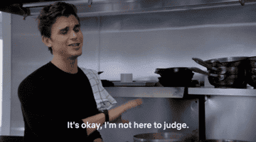 Antoni from &quot;Queer Eye,&#x27; saying, &quot;it&#x27;s okay, I&#x27;m not here to judge.&quot;
