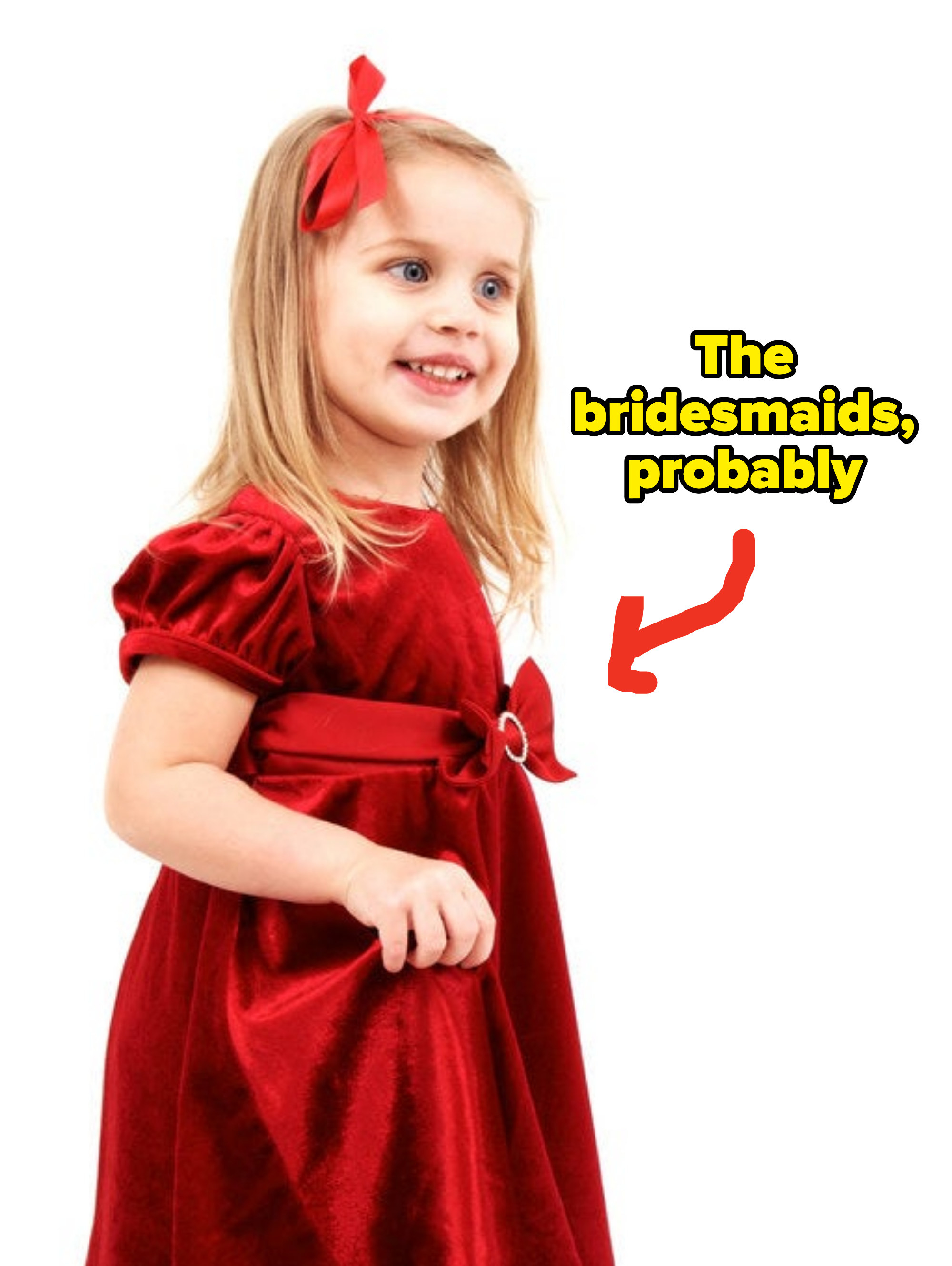 A little girl posing in a red dress, with the text &quot;the bridesmaids, probably&quot;