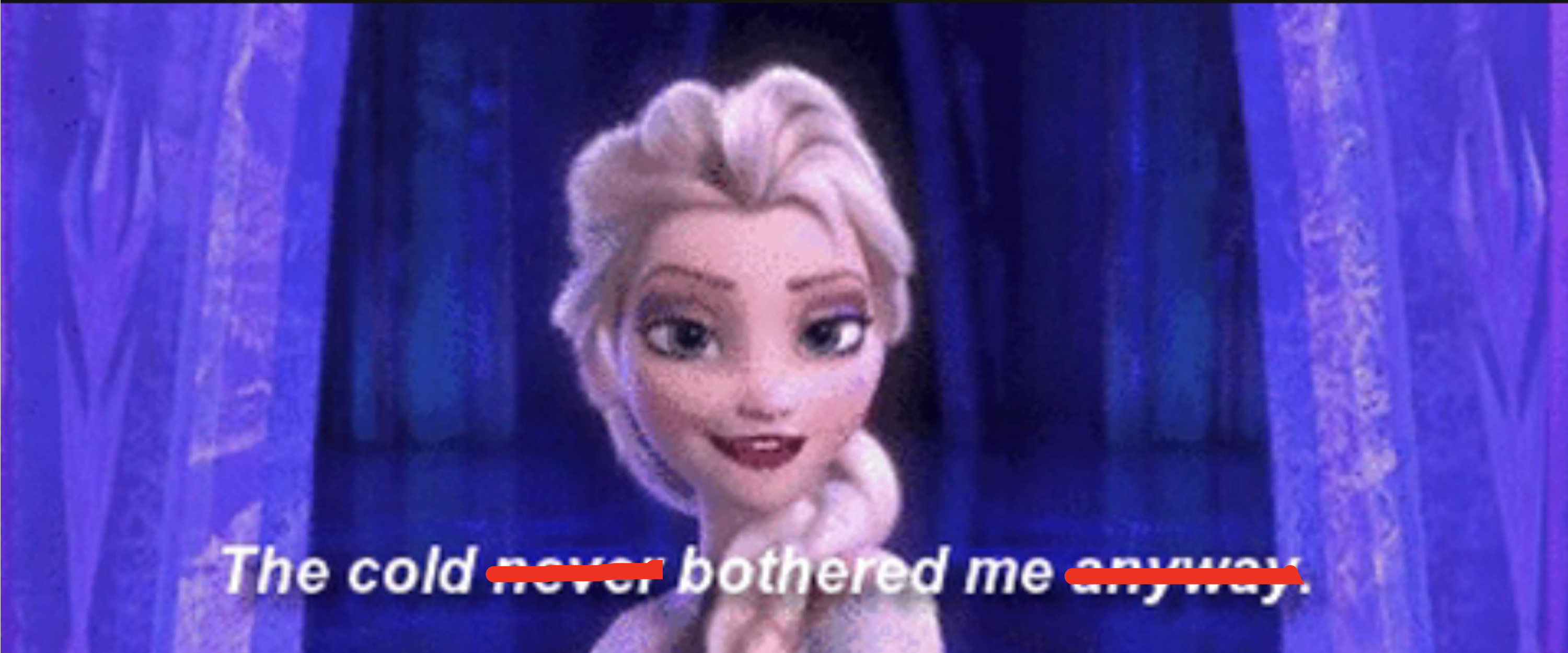 Elsa saying the cold bothered her