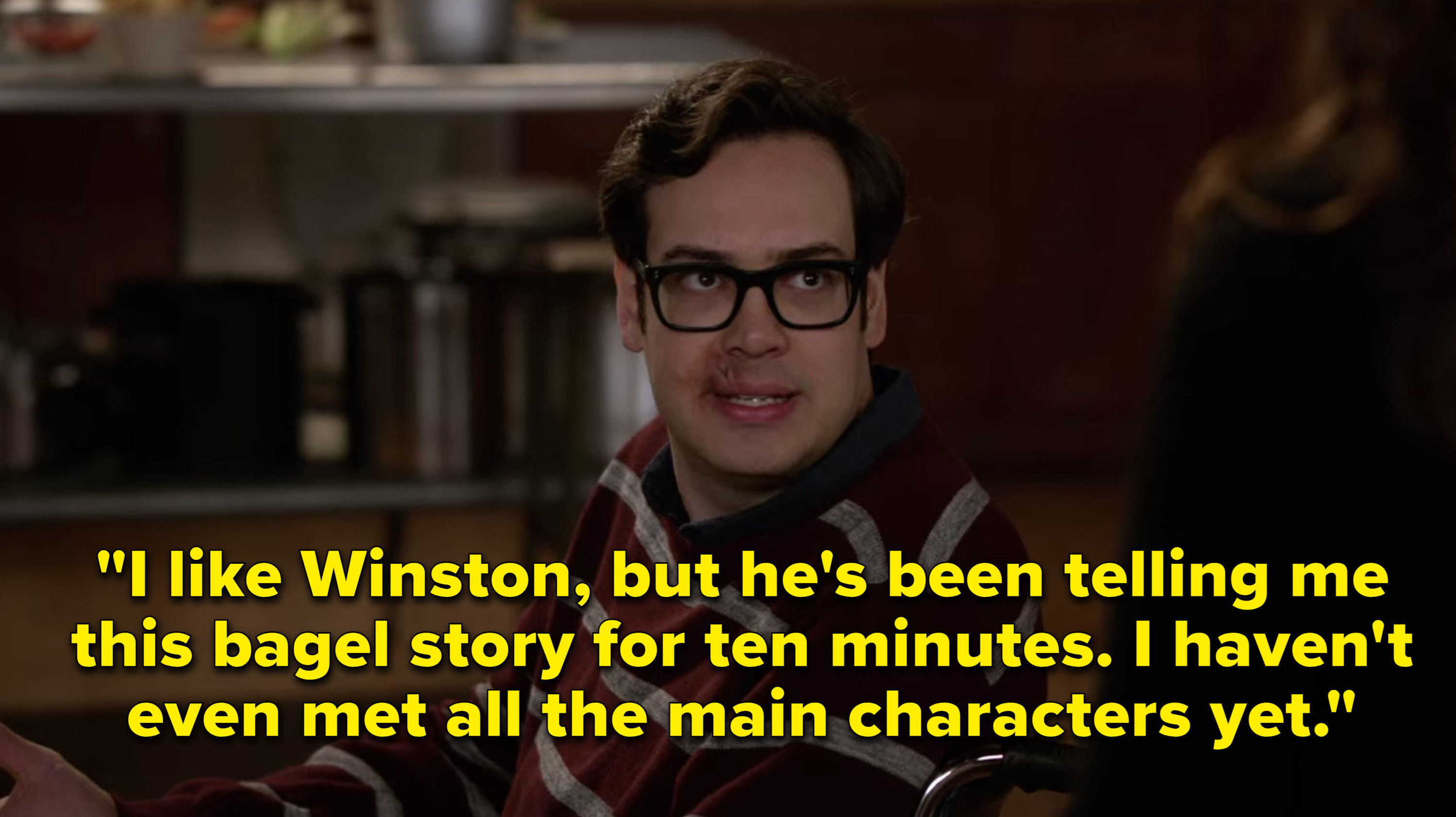 Robby says, I like Winston, but he has been telling me this bagel story for ten minutes, I havent even met all the main characters yet