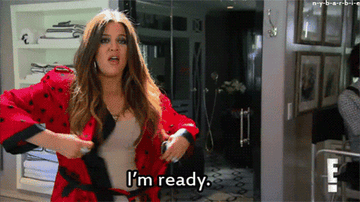 Khloe Kardashian saying, &quot;I&#x27;m ready&quot;