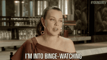A woman says, &quot;Im into binge-watching&quot;