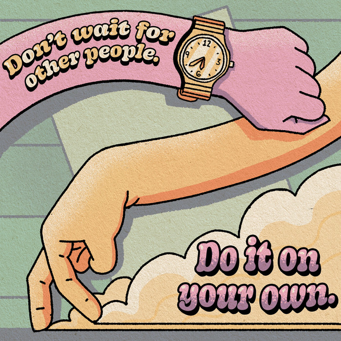 An illustration of an arm with a watch and another hand mimicking walking with copy reading: &quot;Don&#x27;t wait for other people do it on your own&quot;