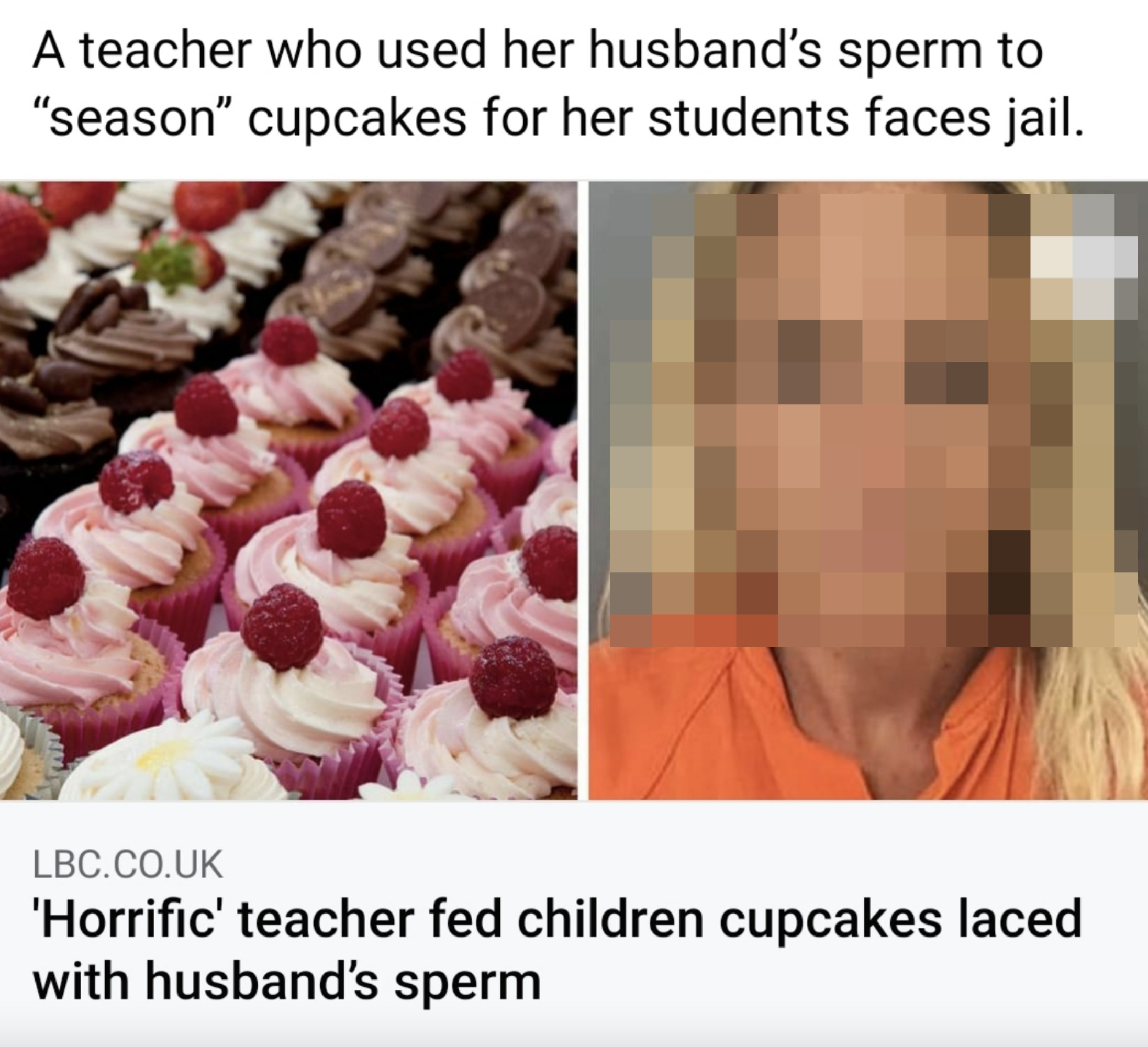 Article from Facebook that reads: &quot;A teacher who used her husband&#x27;s sperm to &#x27;season&#x27; cupcakes for her students faces jail&quot;