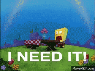 Gif of SpongeBob SquarePants saying &quot;I need it!&quot;