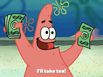 GIF of Patrick Star holding money saying, &quot;I&#x27;ll take ten!&quot;