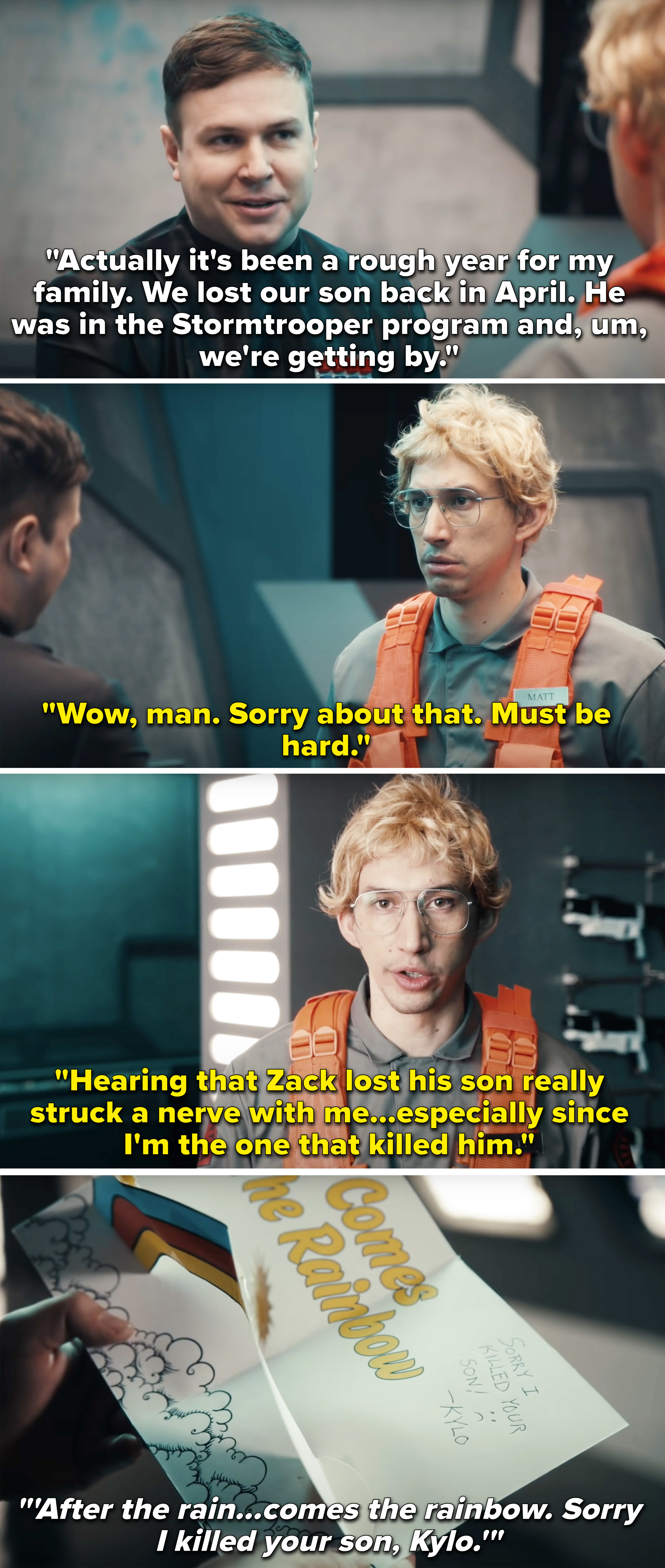 Adam in a skit saying he killed the character&#x27;s son, but is sad for the dad and writes him a card that says, &quot;after the rain comes the rainbow, sorry I killed your son, Kylo&quot;