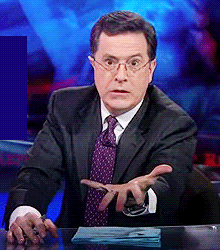 Gif of Stephen Colbert saying &quot;give it to me now&quot;