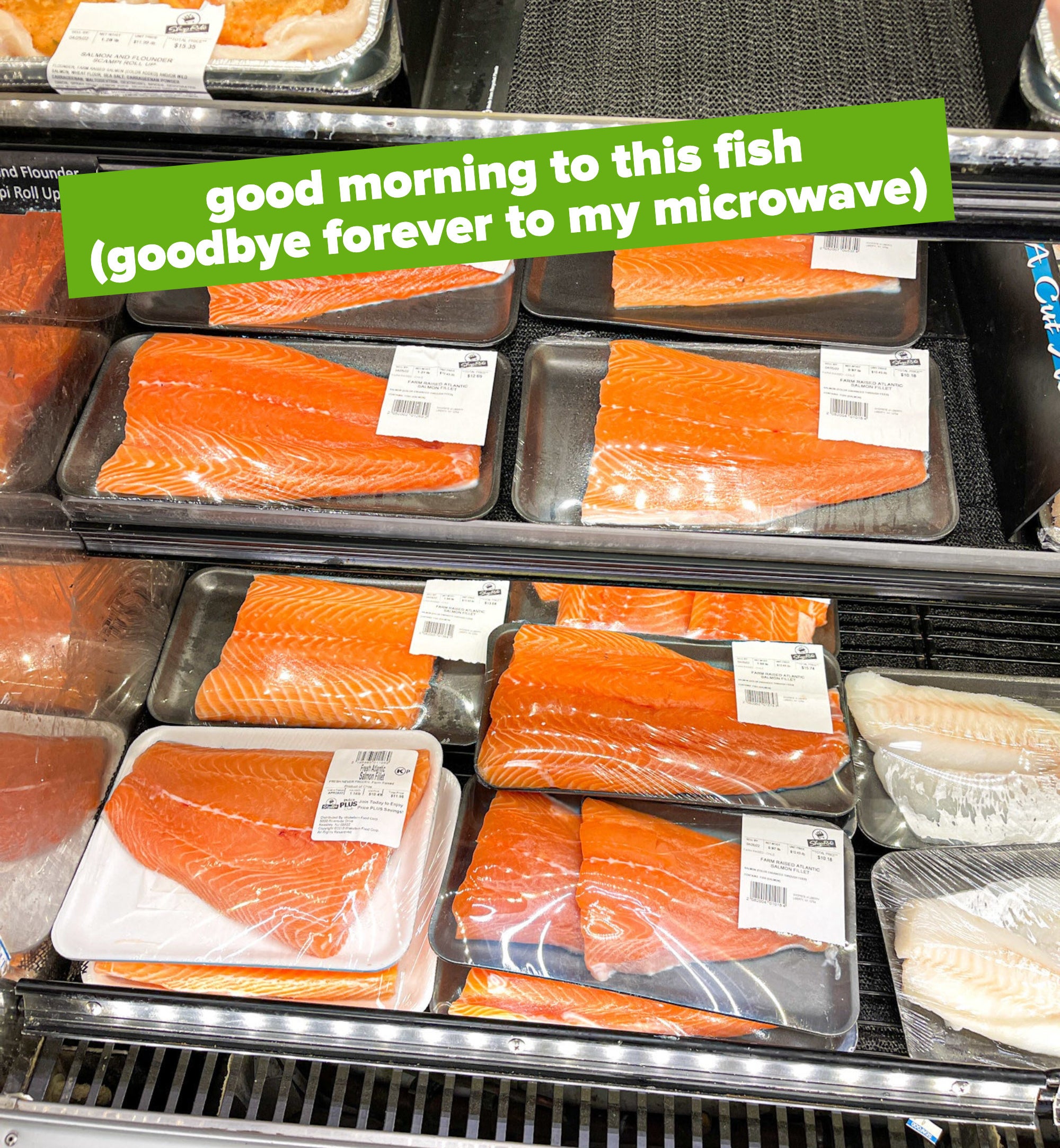 Salmon fillets at the grocery store with the words, &quot;Good morning to this fish (goodbye forever to my microwave)&quot;
