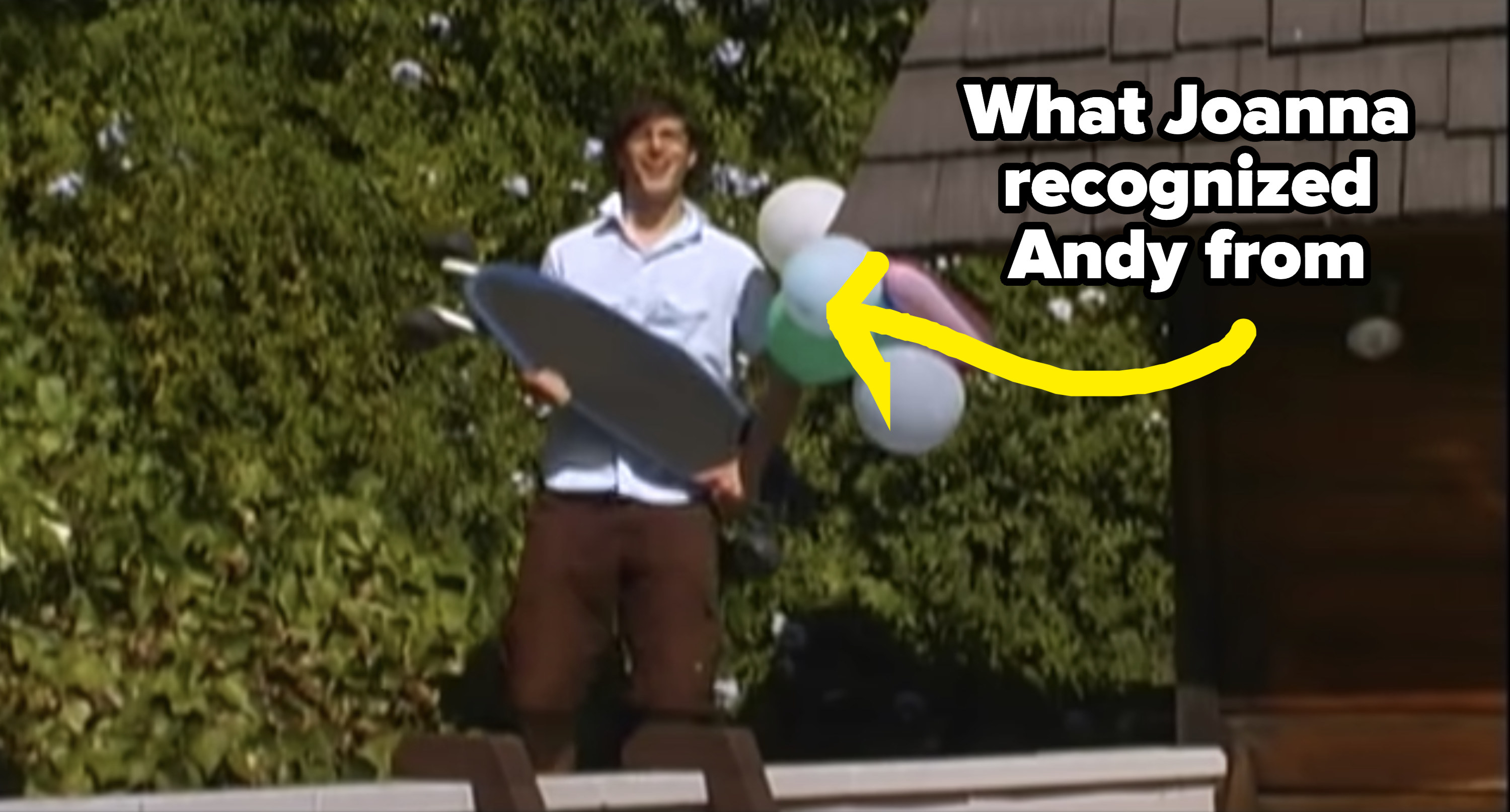 Andy in the Just 2 Guys video with text saying it&#x27;s what Joanna recognize him from