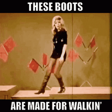Nancy Sinatra singing, &quot;These boots are made for walkin&#x27;&quot;