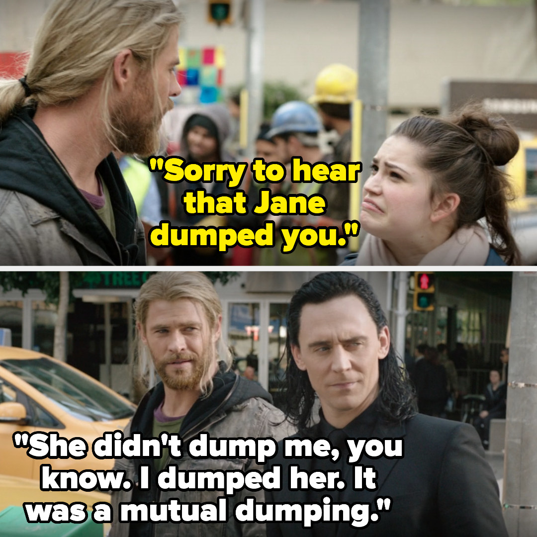 a girl tells thor she&#x27;s sorry to hear jane dumped him and he says he didn&#x27;t and it was a mutual dumping
