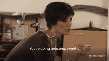 Kris Jenner saying, &quot;You&#x27;re doing amazing, sweetie&quot;