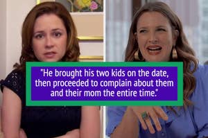 "He brought his two kids on the date, then proceeded to complain about them and their mom the entire time" over cringing jenna fischer and drew barrymore