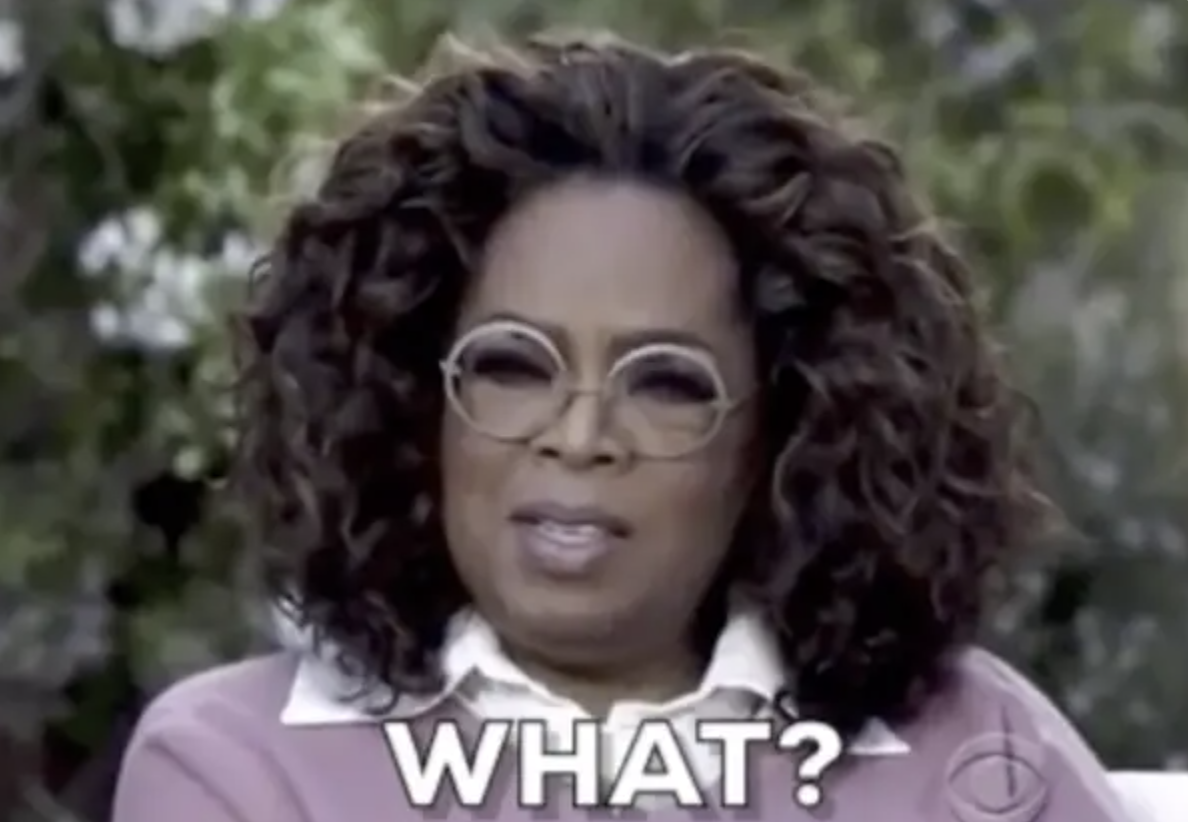 Oprah looking stunned with &quot;What?&quot; text below her