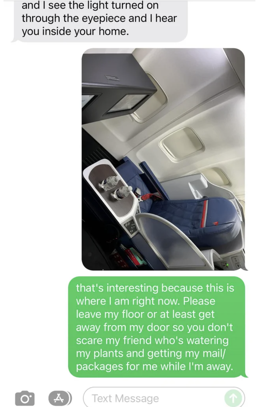 Text exchange ending with, &quot;that&#x27;s interesting because this is where I am right now. Please leave my floor or at least get away from my door so you don&#x27;t scare my friend who&#x27;s watering my plants and getting my mail/packages for me while I&#x27;m away&quot;