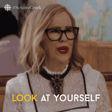 Moira from Schitt&#x27;s Creek saying &quot;Look at yourself&quot;