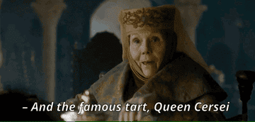 Diana Rigg as Lady Olenna Tyrell saying &quot;And the famous tart, queen Cersei&quot; to Cersei Lannister