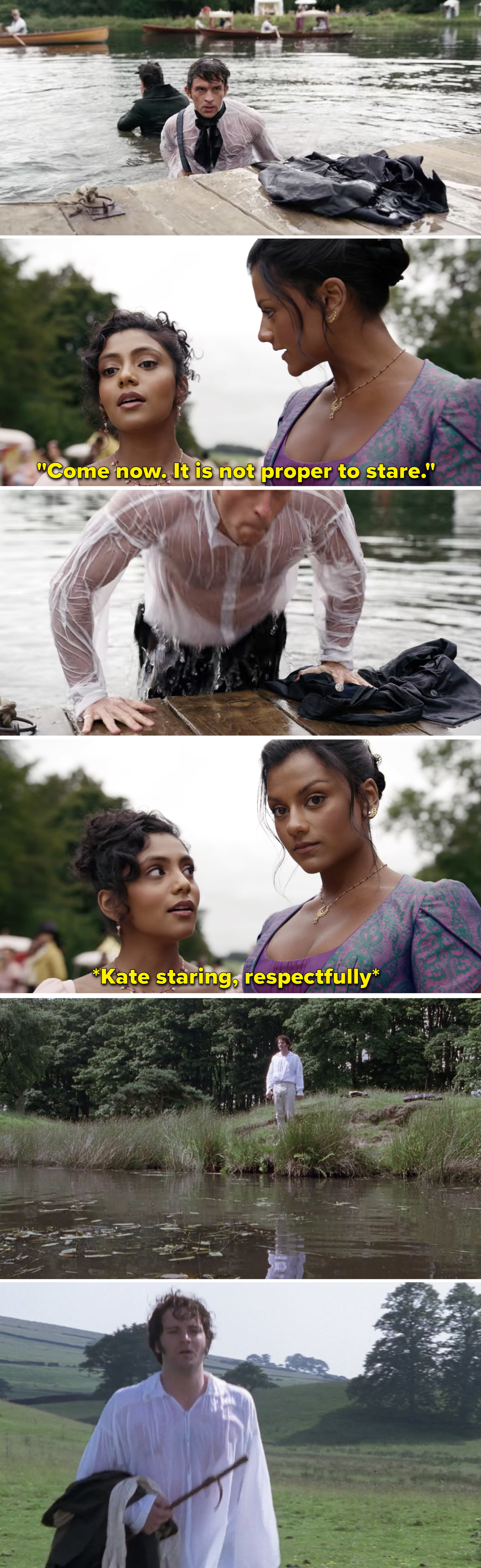 Anthony soaking wet in the lake and Kate telling Edwina not to stare and then staring herself, and then Colin Firth with a wet shirt in &quot;Pride &amp; Prejudice&quot;
