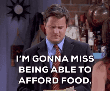 Chandler Bing saying, &quot;I&#x27;m gonna miss being able to afford food&quot; on &quot;Friends&quot;
