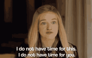 gif from &quot;inventing anna&quot; of anna saying, &quot;I do not have time for this. I do not have time for you.&quot;