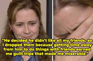 pam crying on the office captioned "He decided he didn't like all my friends, so I dropped them because getting time away from him to do things with friends earned me guilt trips that made me miserable"
