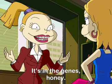Charlotte Pickles states, &quot;It&#x27;s in the genes, honey&quot; in an episode of &quot;All Grown Up!&quot;