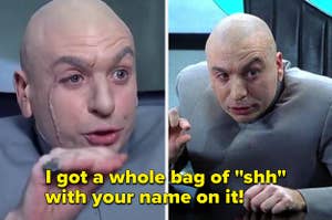 Dr. Evil saying "Shh" to Scott in "Austin Powers: International Man of Mystery"/Dr. Evil telling Scott to "zip it" in "Austin Powers: The Spy Who Shagged Me"