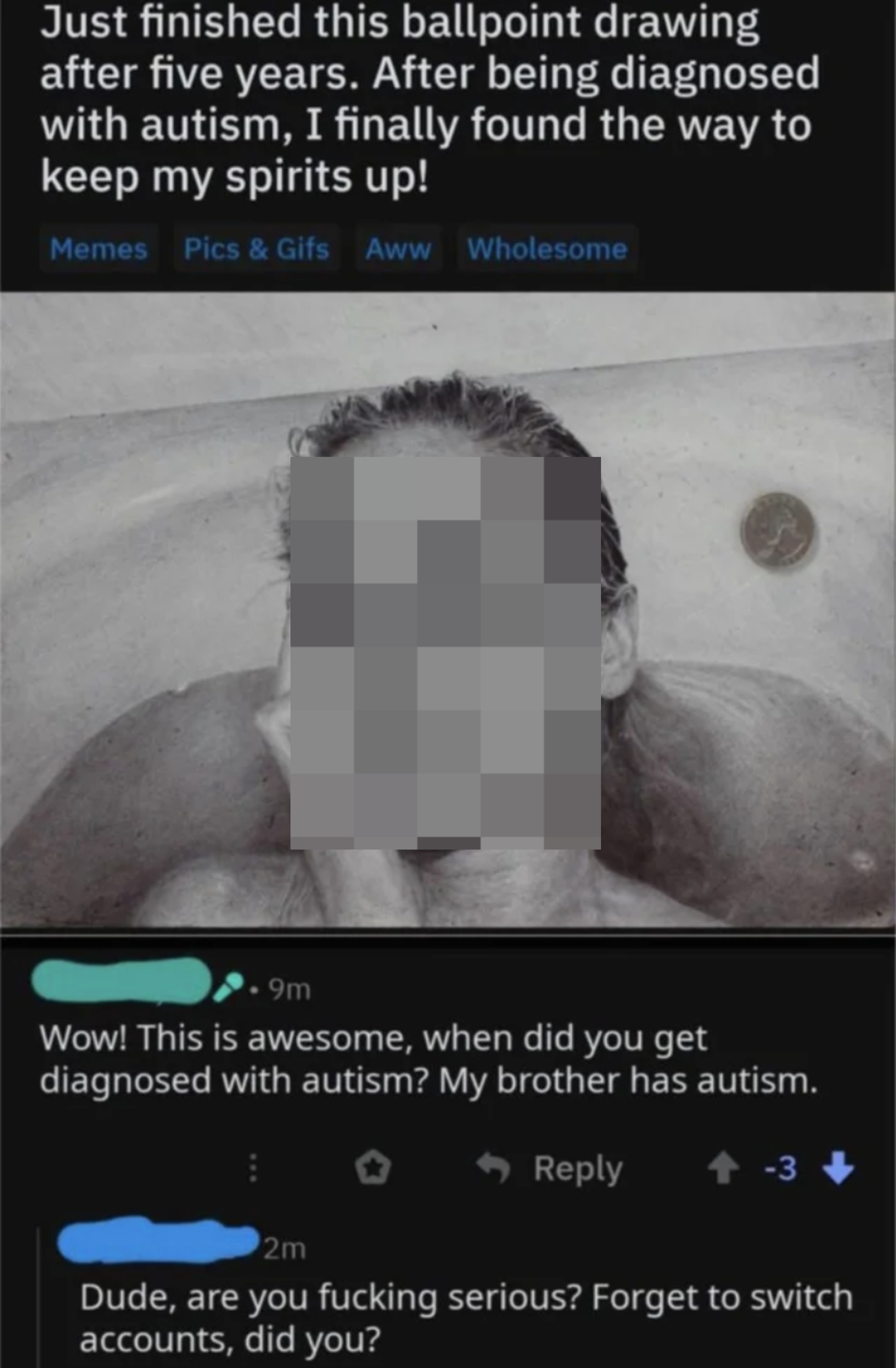 Social media thread of a person claiming to have autism and drawing a picture, with someone saying, &quot;Dude, are you fucking serious? Forget to switch accounts, did you?&quot;