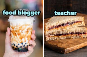 On the left, someone holding a cup of bubble tea labeled food blogger, and on the right, a peanut butter and jelly sandwich cut in half diagonally labeled teacher