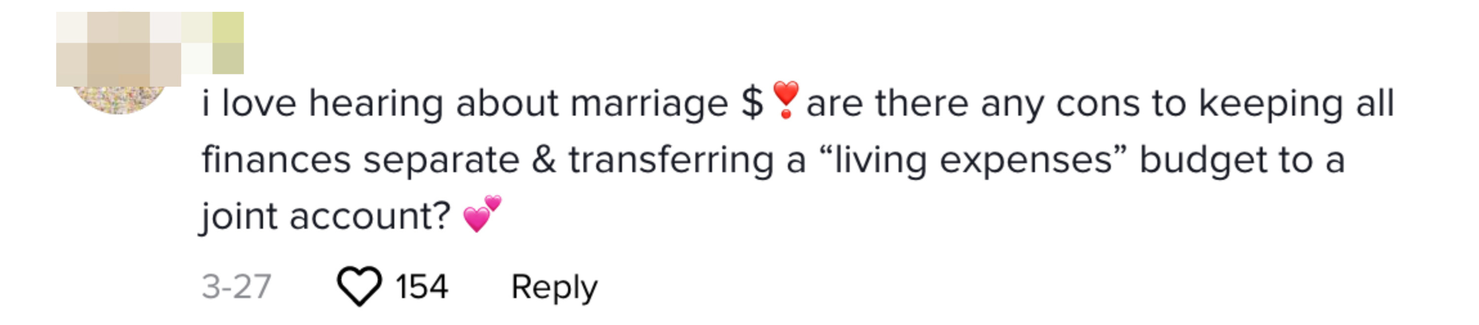 TikTok comment stating, &quot;I love hearing about marriage $ are there any cons to keeping all finances separate &amp; transferring a &quot;living expenses&quot; budget to a joint account?&quot;