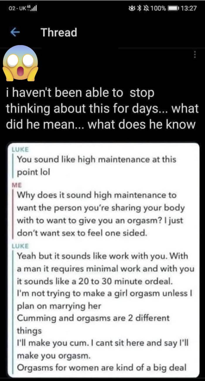 Text exchange of a man telling a woman, &quot;yeah but it sounds like work with you. With a man it requires minimal work and with you it sounds like a 20 to 30 minute ordeal. I&#x27;m not trying to make a girl orgasm unless I plan on marrying her.&quot;
