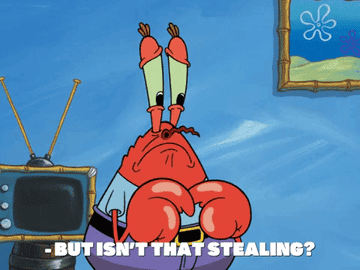 Mr. Krabs saying &quot;but isn&#x27;t that stealing&quot;