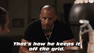 Vin Diesel saying &quot;that&#x27;s how he keeps it off the grid&quot;