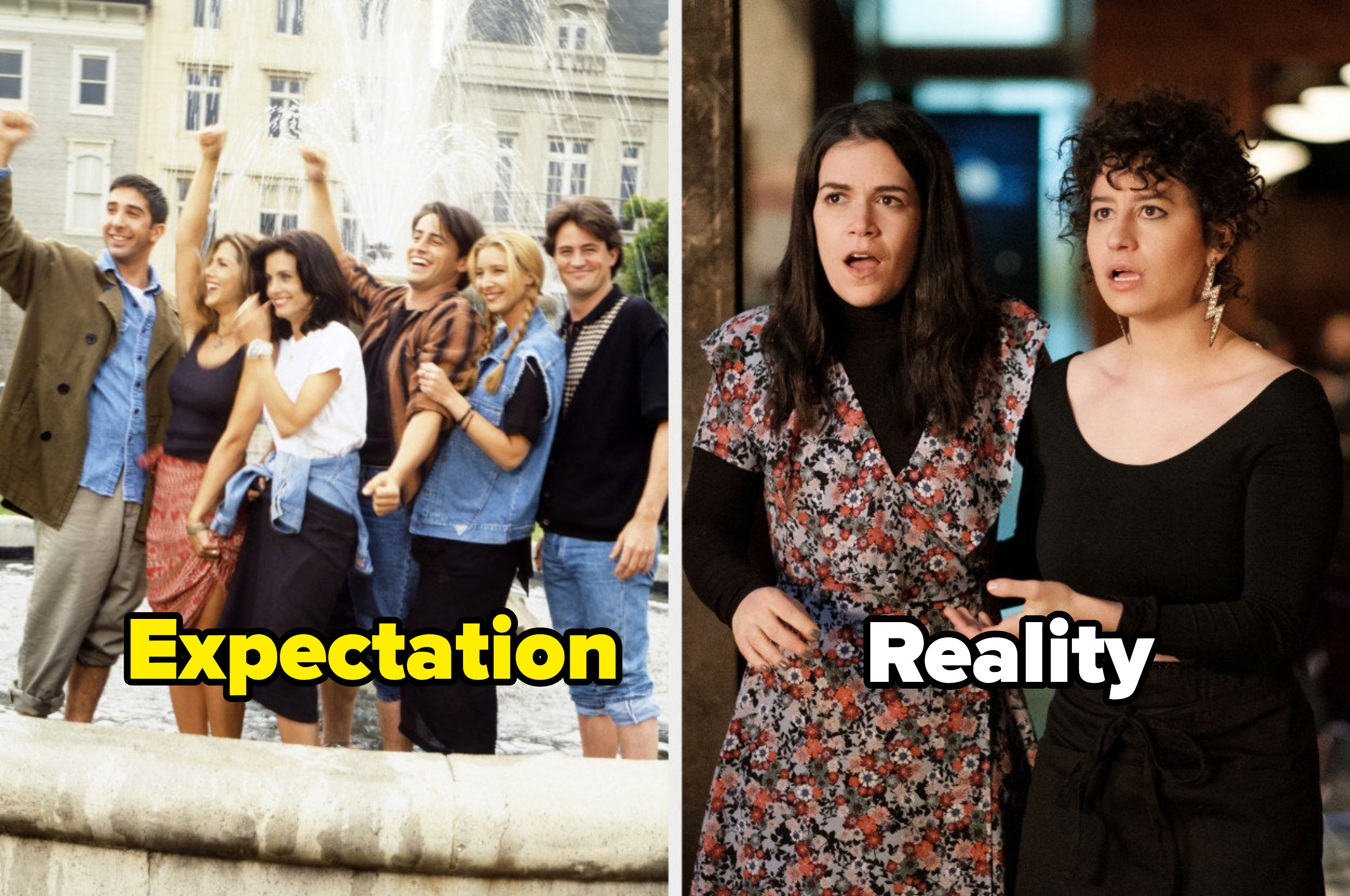 the expectation of being like the cast of Friends and the reality of having just one close friend like in Broad City