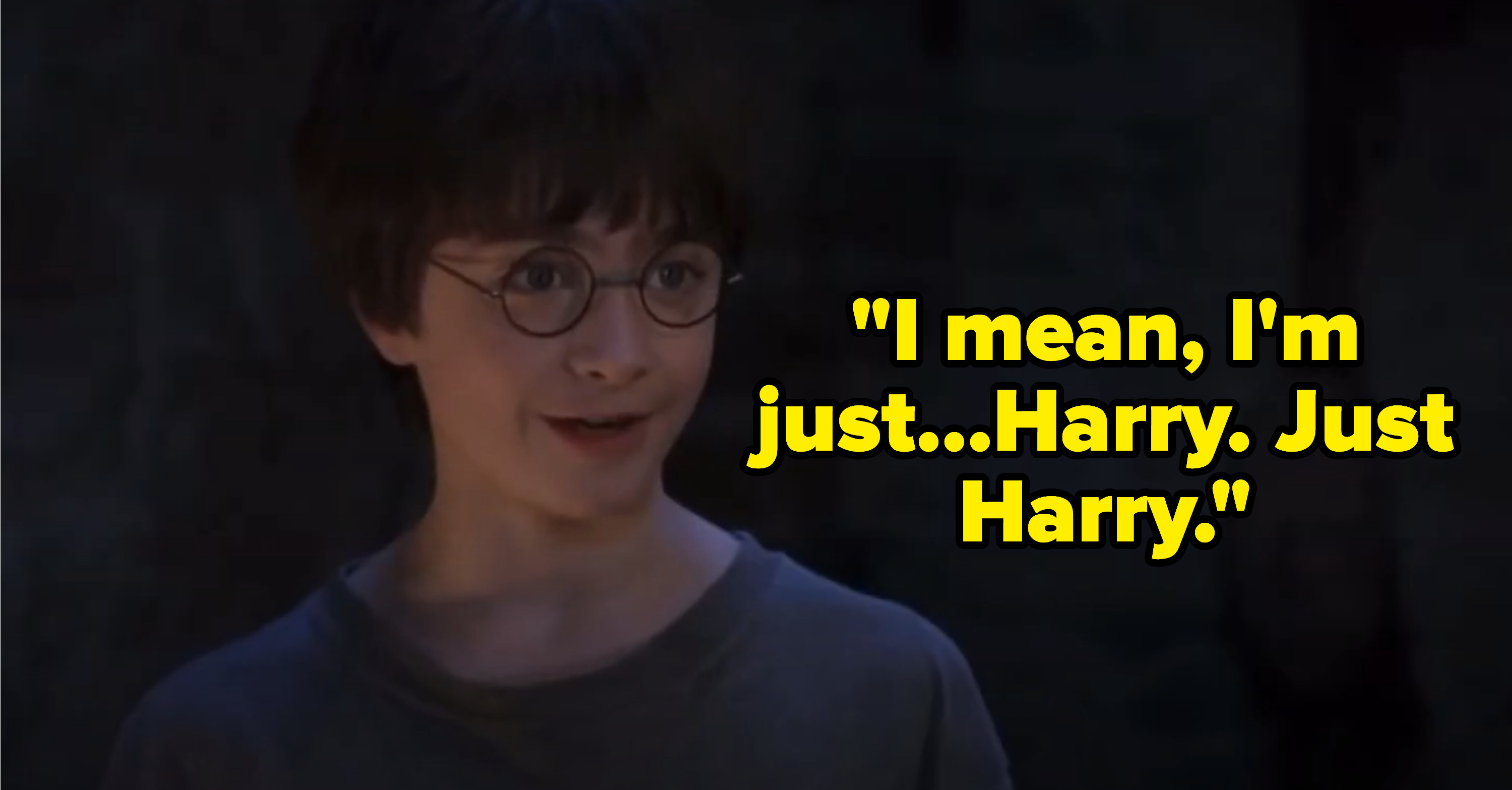 Harry says &quot;I mean, I&#x27;m just...Harry. Just Harry&quot; in harry potter