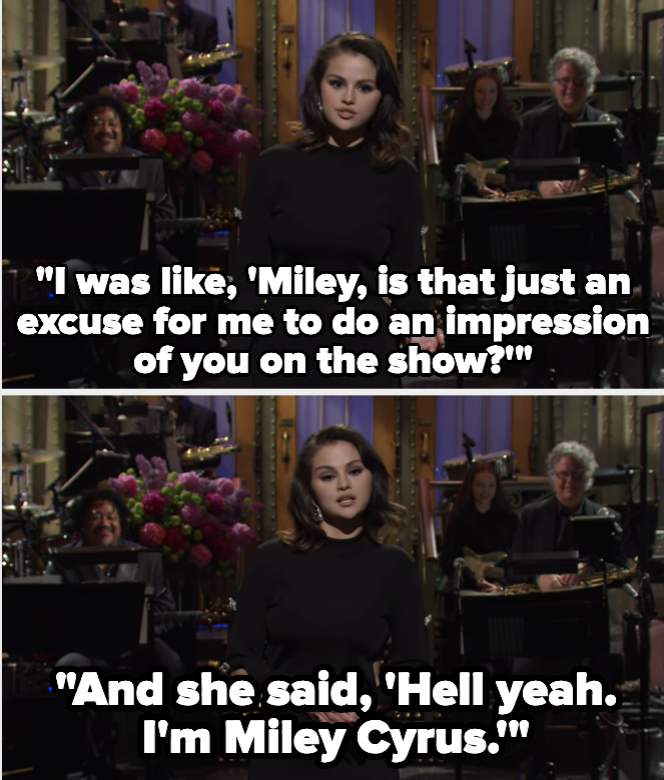 Selena Gomez saying, "I was like, 'Miley, is that just an excuse for me to do an impression of you on the show?' And she said, 'Hell yeah. I'm Miley Cyrus.'"