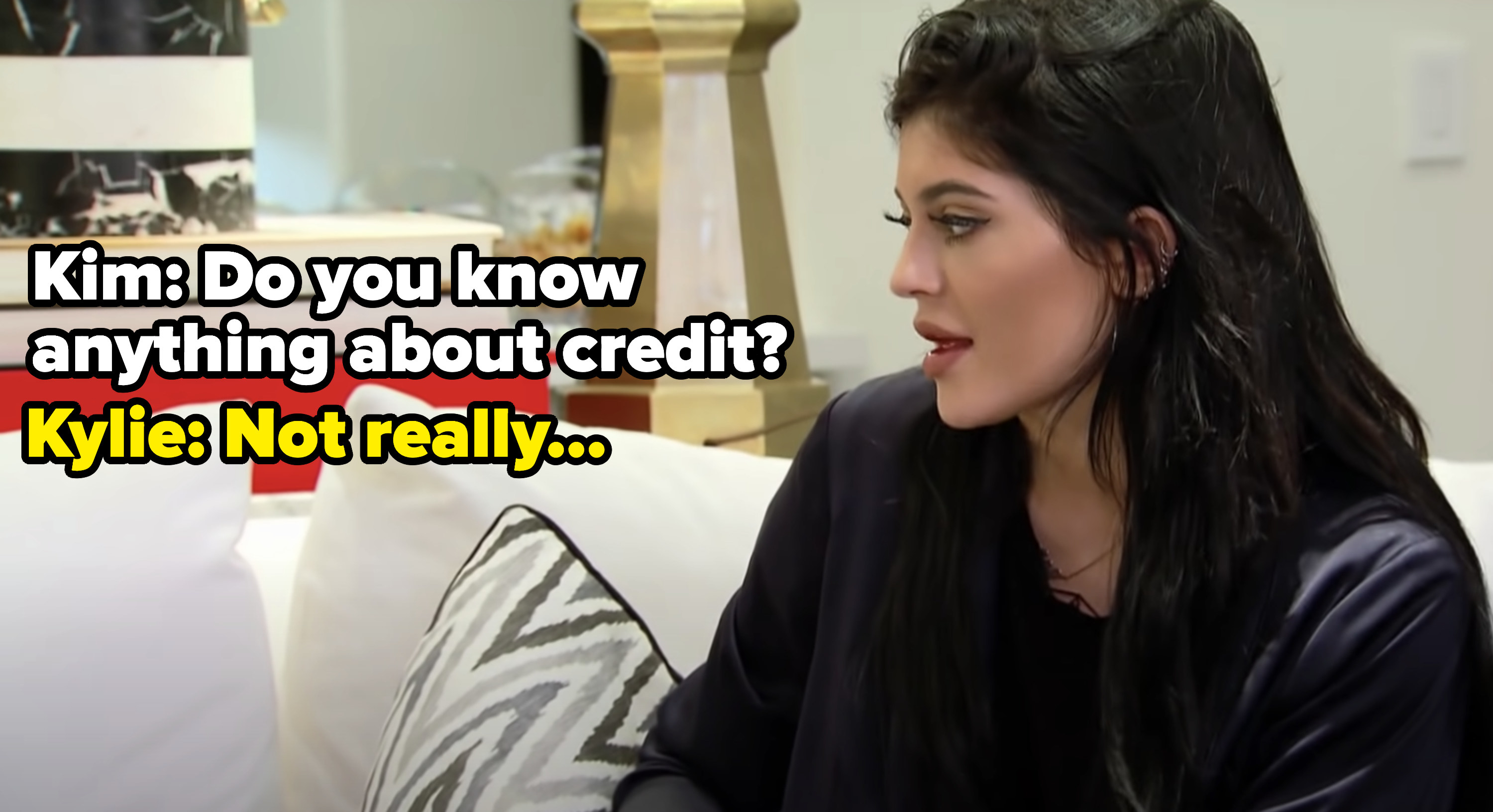 Kylie Jenner admitting she doesn&#x27;t know what credit is.