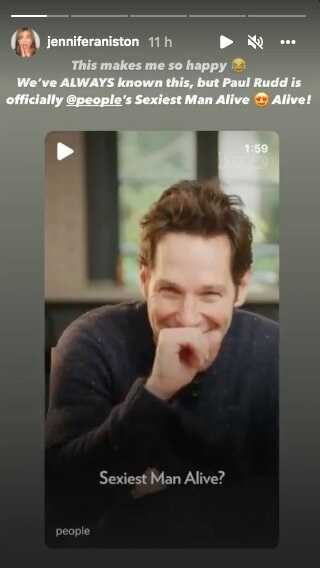 A picture taken from Jennifer Aniston&#x27;s Instagram story showing a screenshot of Paul Rudd and saying she&#x27;s always known he&#x27;s the sexiest man alive