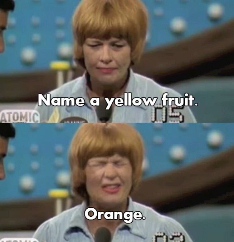 name a yellow fruit and the contestant says orange