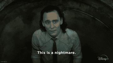 Loki saying this is a nightmare