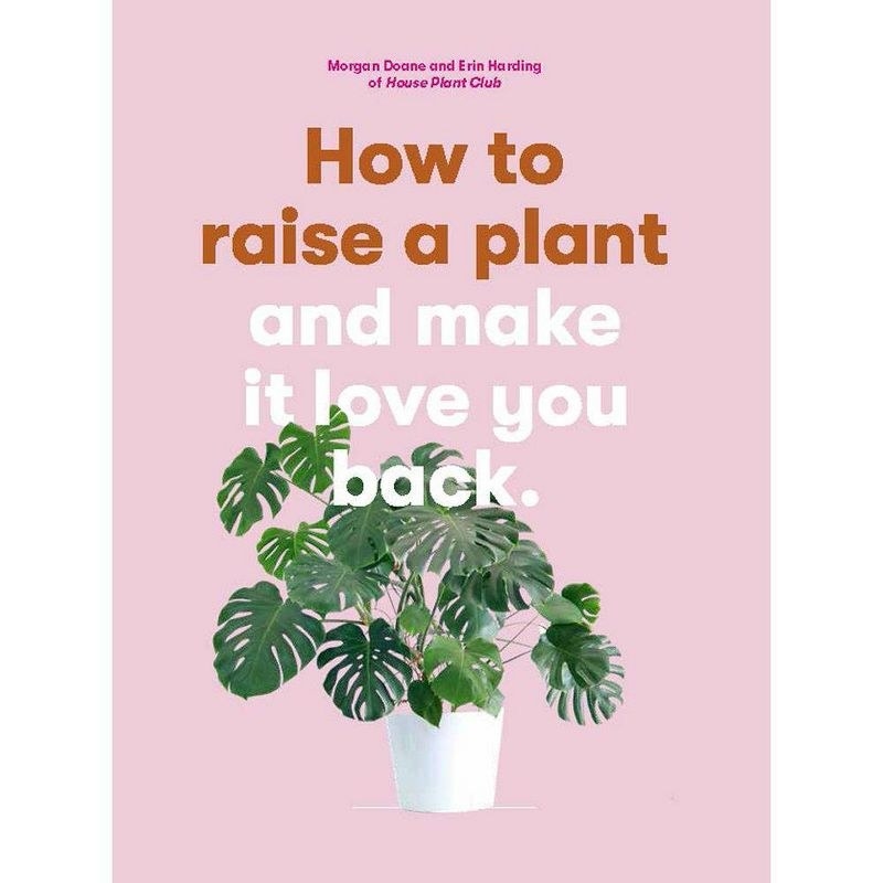The cover of the book How to Raise a Plant and Make It Love You Back