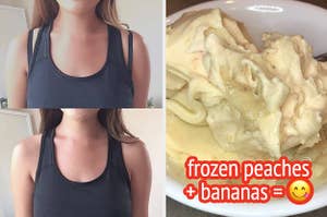 L: before and after a model wearing a racerback top attaches bra clips to hide their bra straps R: frozen fruit soft serve made from peaches and bananas