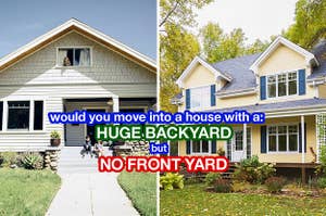 Two houses with the caption: would you move into a house with a huge backyard but no front yard?