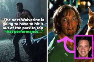 Hugh Jackman as Wolverine with text reading: "The next iteration of Wolverine is going to have to hit it out of the park to top that performance" side by side with Matthew Lillard as Shaggy in Scooby-Doo