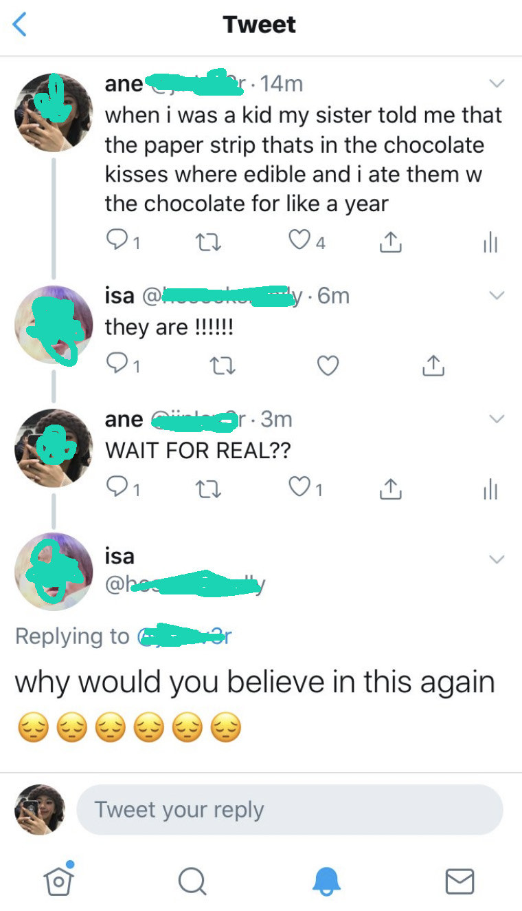 A tweet stating, &quot;when i was a kid my sister told me that the paper strip thats in the chocolate kisses where edible and i ate them w the chocolate for like a year.&quot;