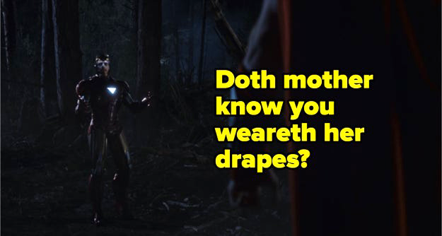 Robert Downey Jr. as Iron Man saying, &quot;Doth mother know you weareth her drapes?&quot;