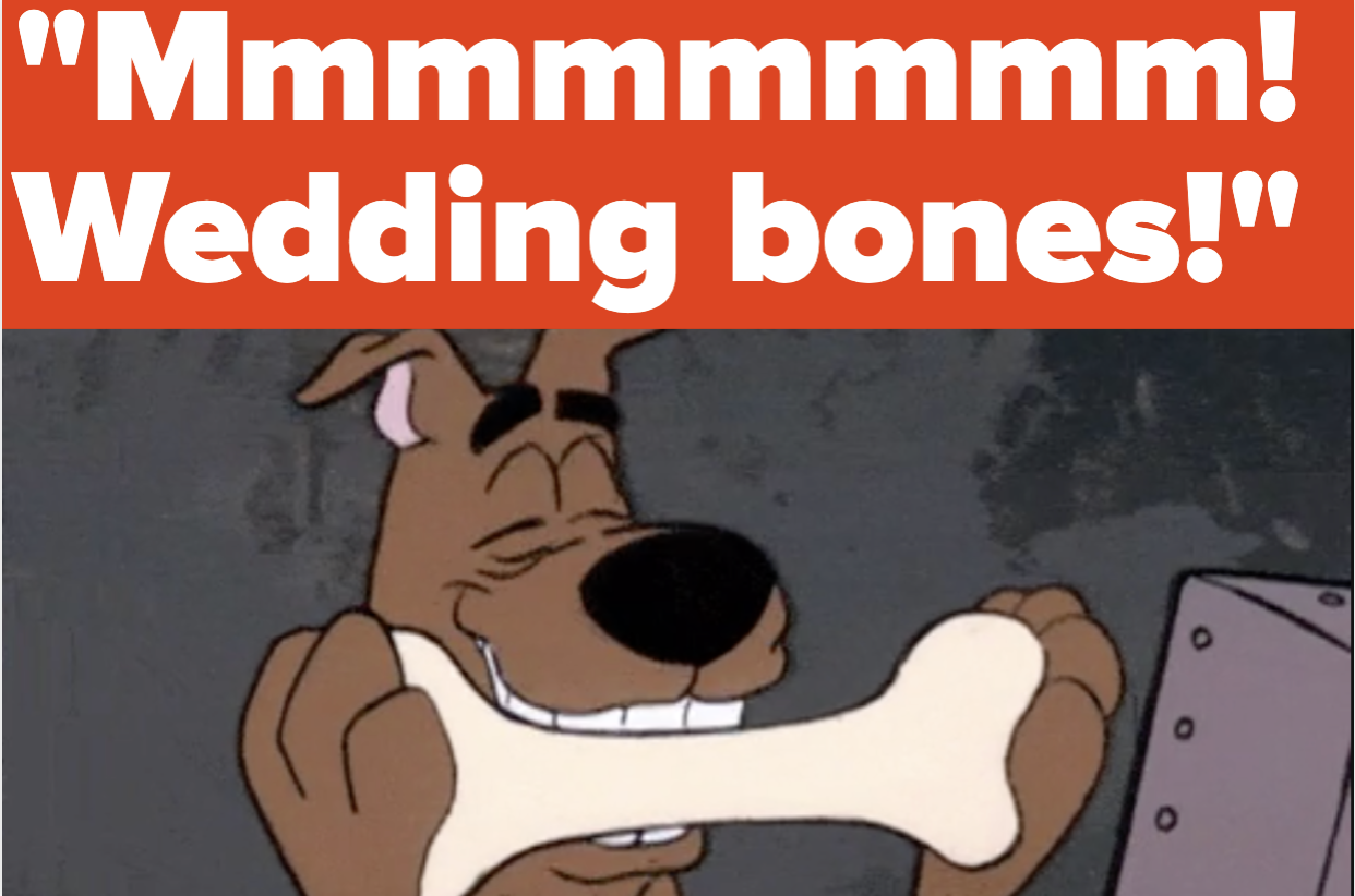 Scooby Doo saying, &quot;Mmmmmmm! Wedding bones!&quot;