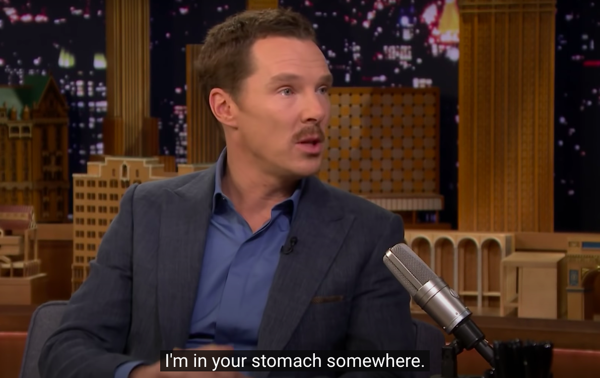 Benedict saying &quot;I&#x27;m in your stomach somewhere&quot;