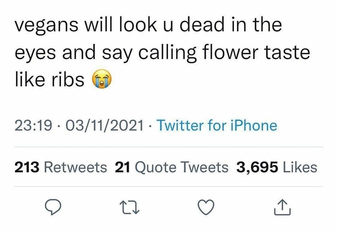 Tweet that says, &quot;vegans will look u dead in the eyes and say calling flower taste like ribs&quot;